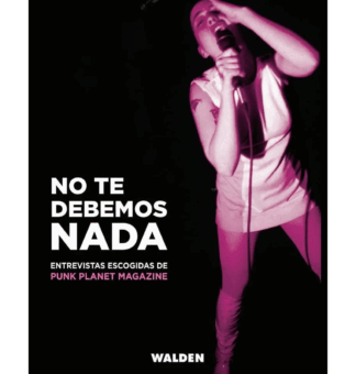No te debemos nada – Entrevistas escogidas Punk Planet